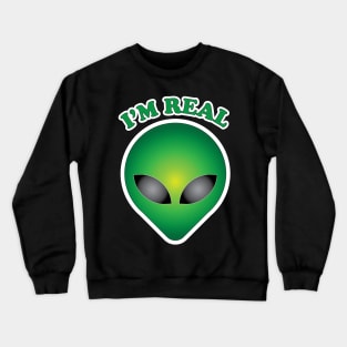 I'm Real- Alien Crewneck Sweatshirt